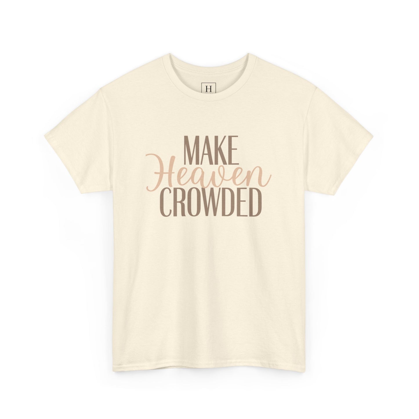 Make Heaven Crowded Christian T-Shirt