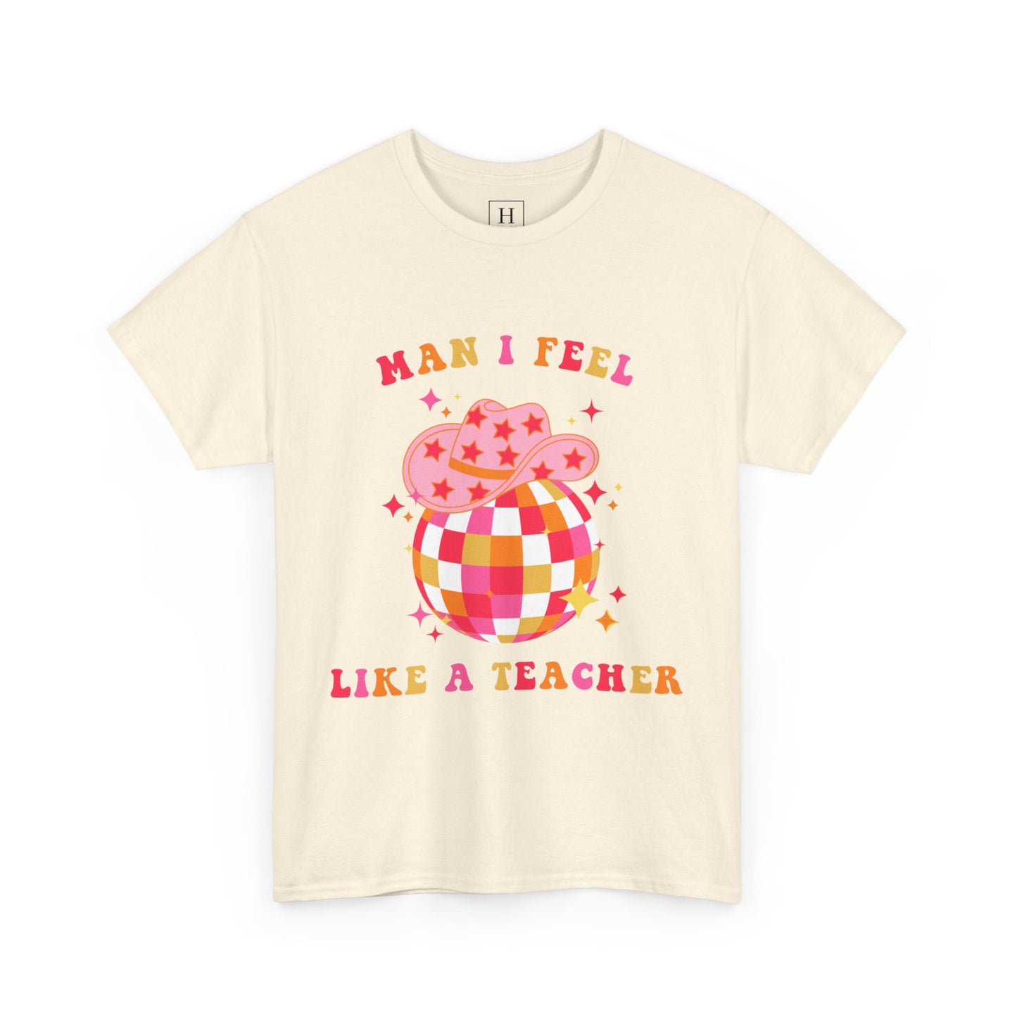 Man I Feel Like A Teacher T-Shirt (Front Only)