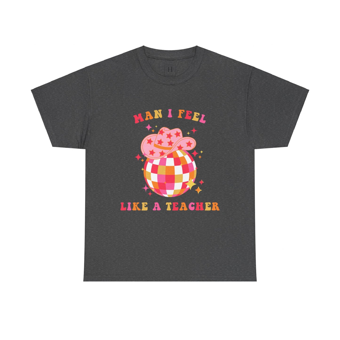 Man I Feel Like A Teacher T-Shirt (Front Only)