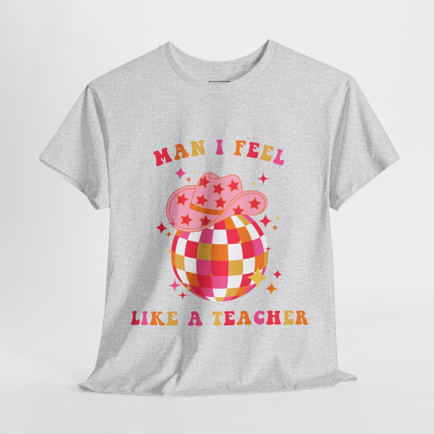 Man I Feel Like A Teacher T-Shirt (Front Only)