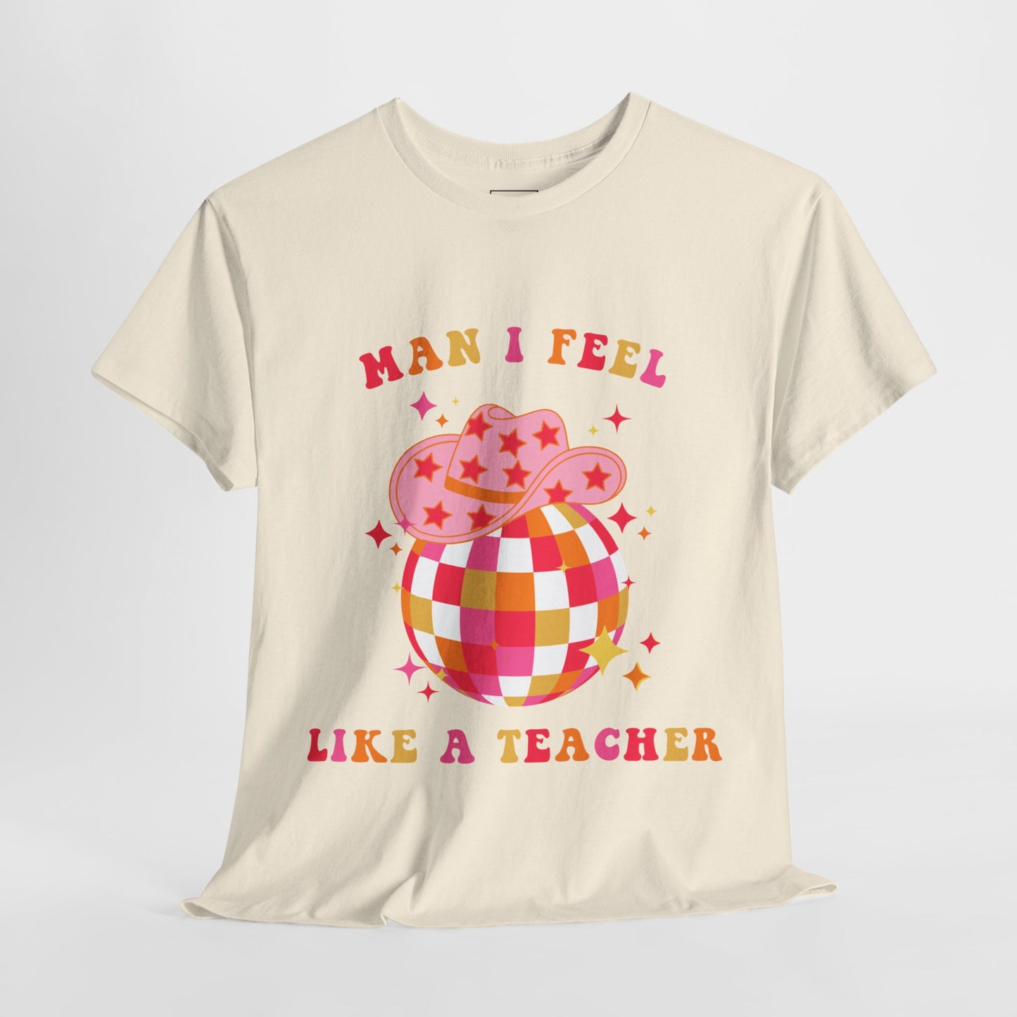 Man I Feel Like A Teacher T-Shirt (Front Only)