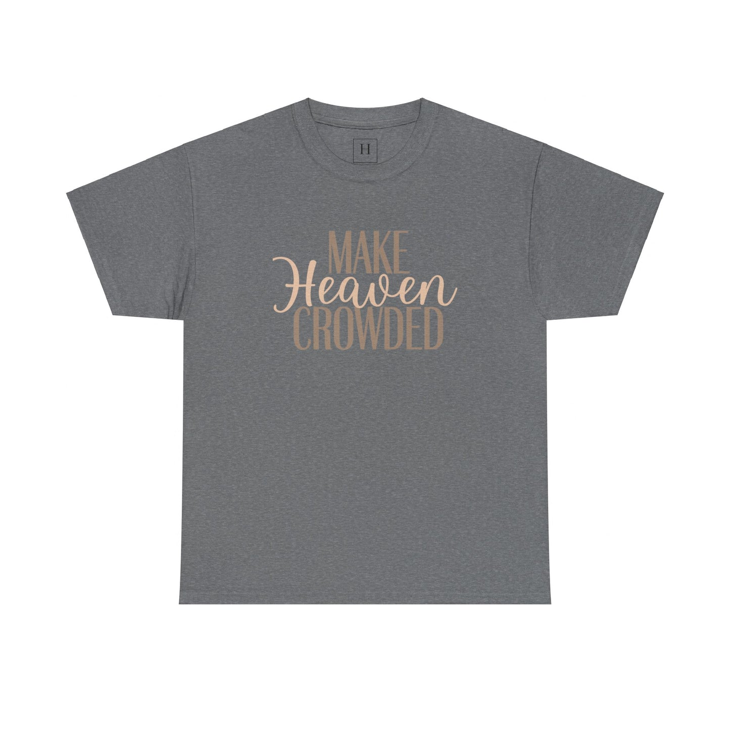 Make Heaven Crowded Christian T-Shirt