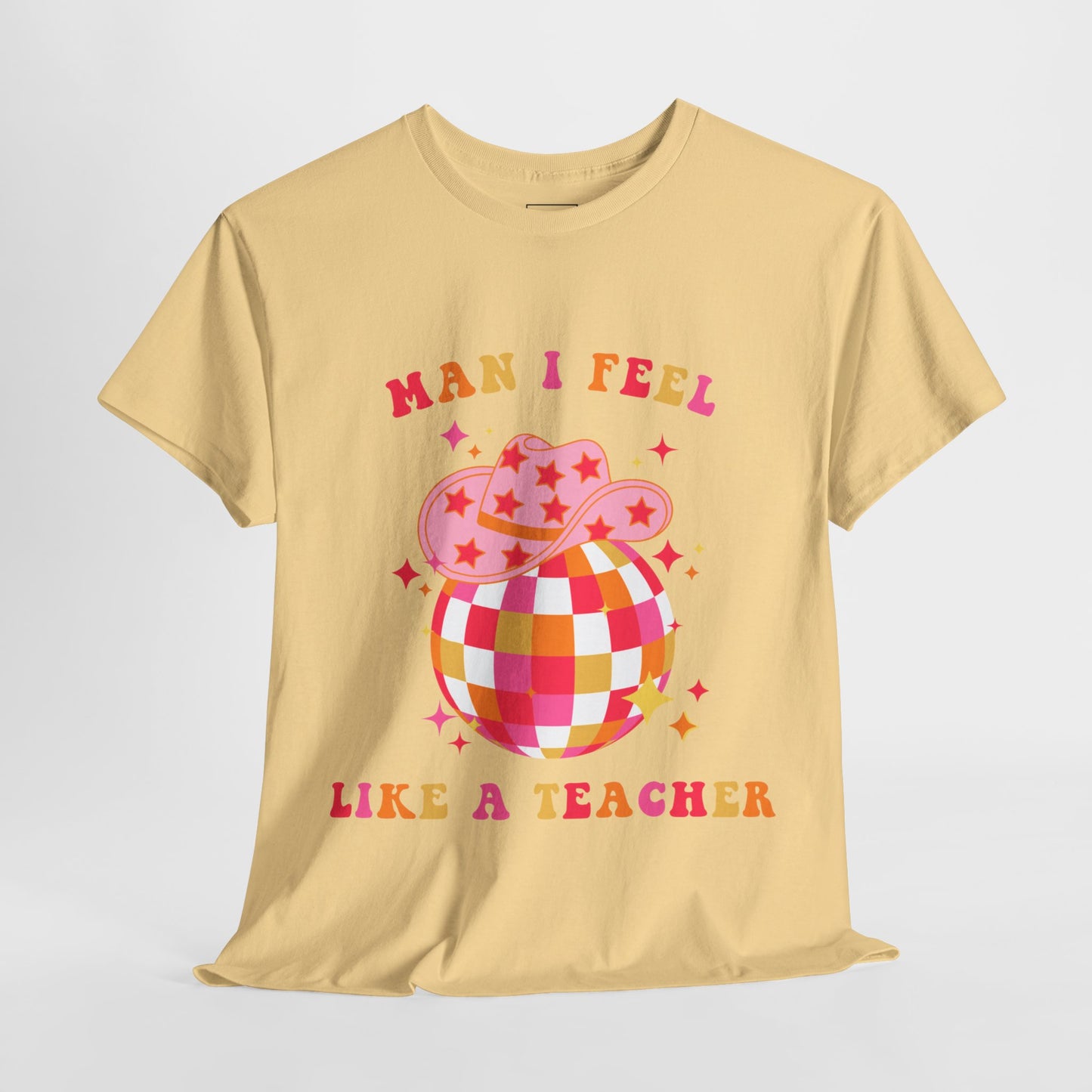 Man I Feel Like A Teacher T-Shirt (Front Only)