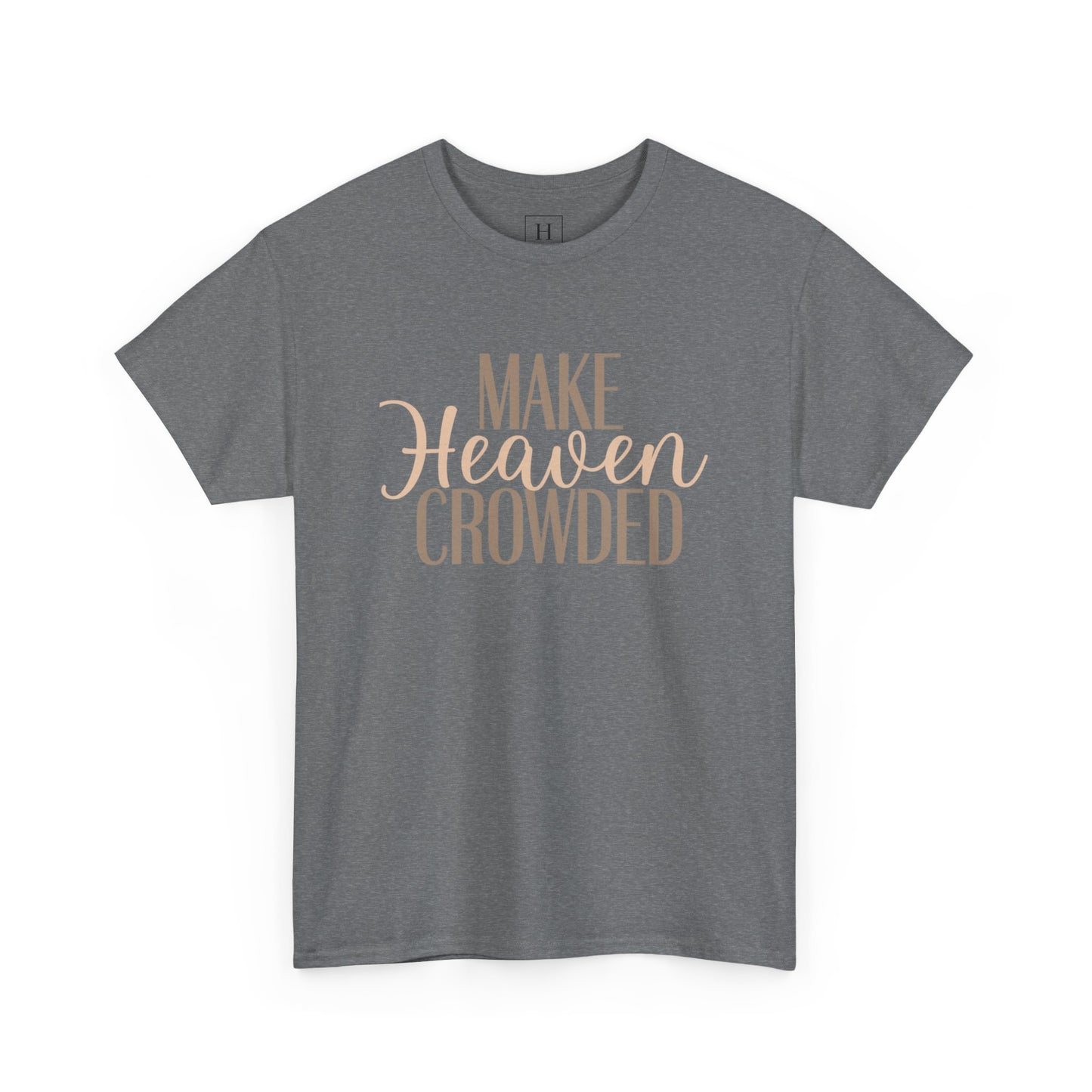 Make Heaven Crowded Christian T-Shirt