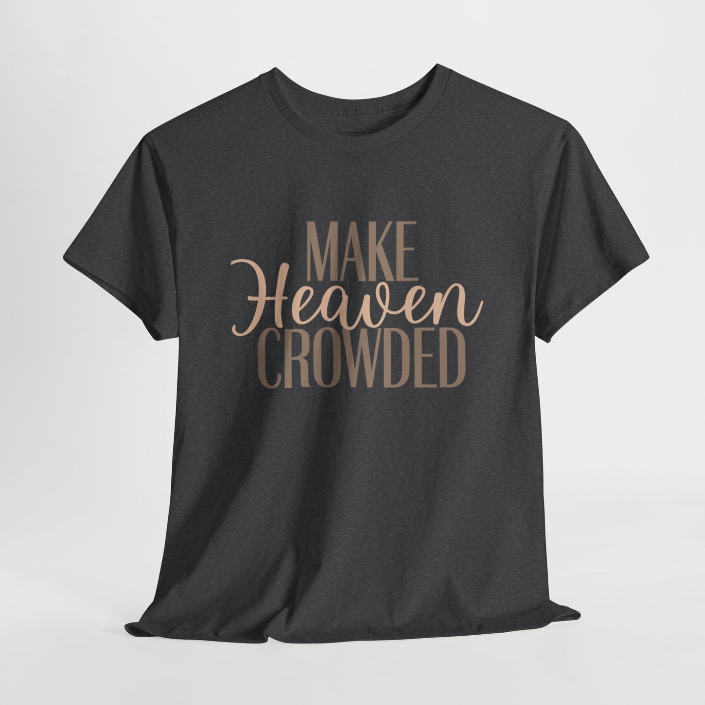 Make Heaven Crowded Christian T-Shirt
