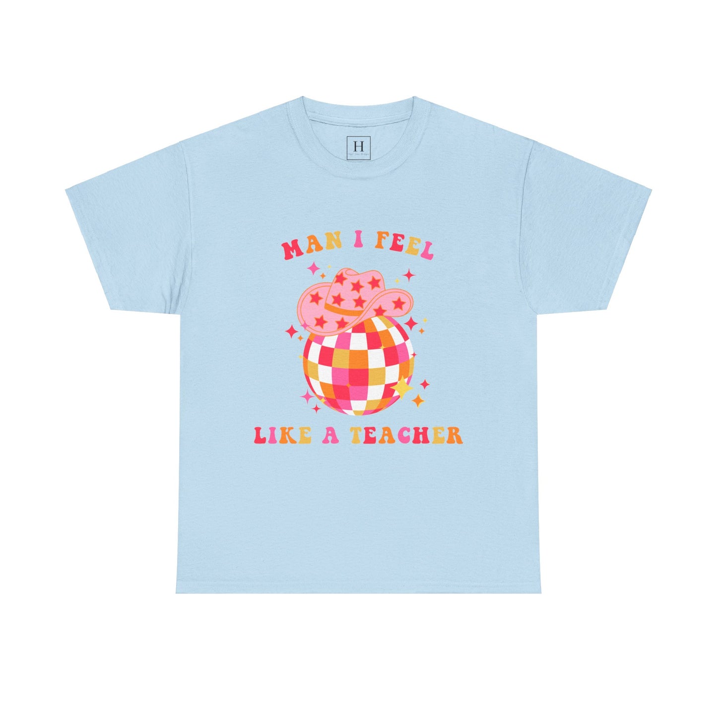Man I Feel Like A Teacher T-Shirt (Front Only)
