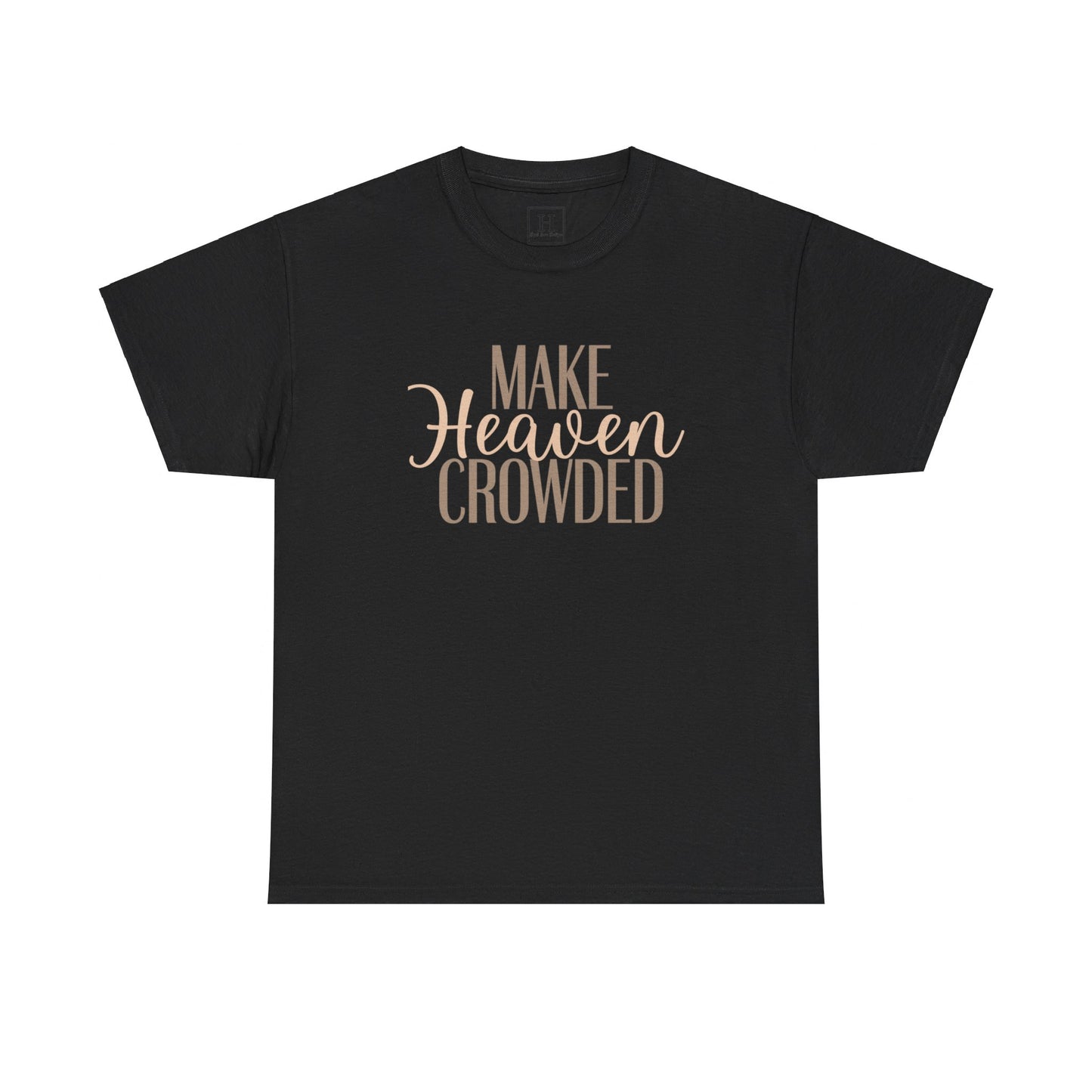 Make Heaven Crowded Christian T-Shirt