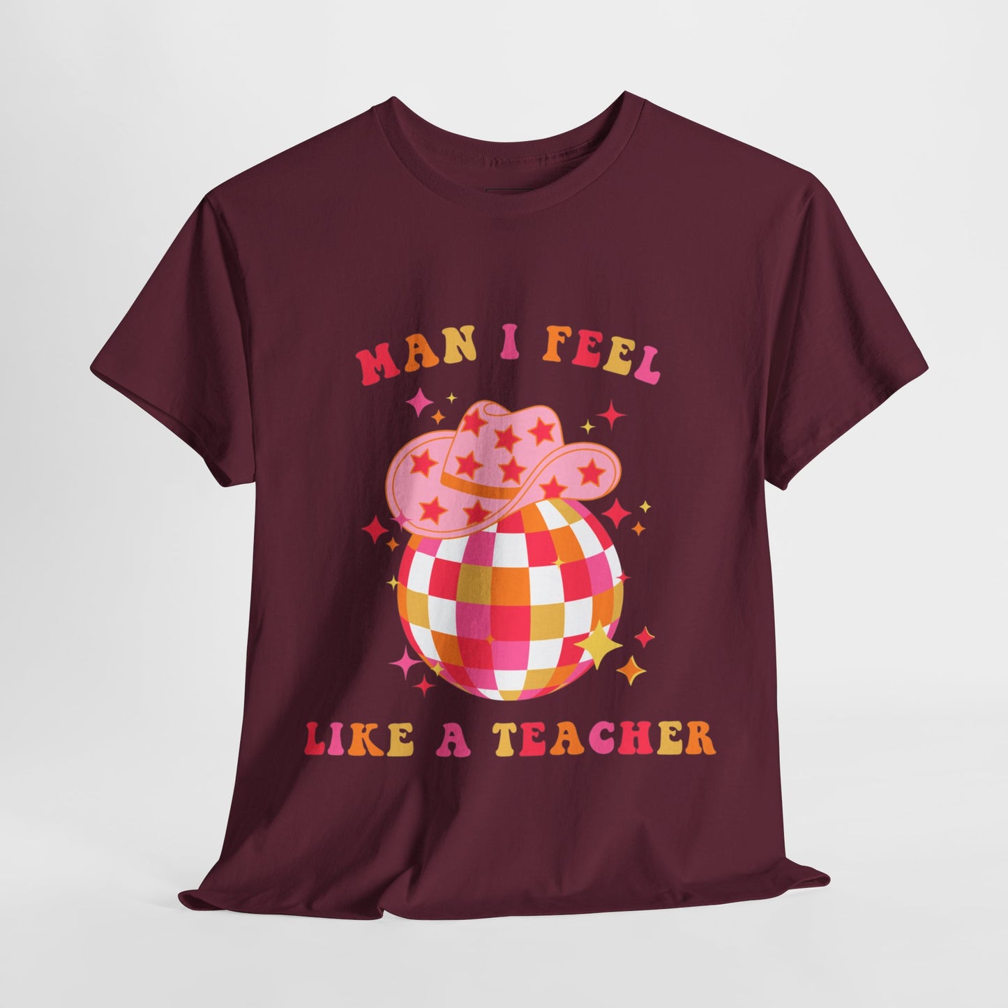 Man I Feel Like A Teacher T-Shirt (Front Only)