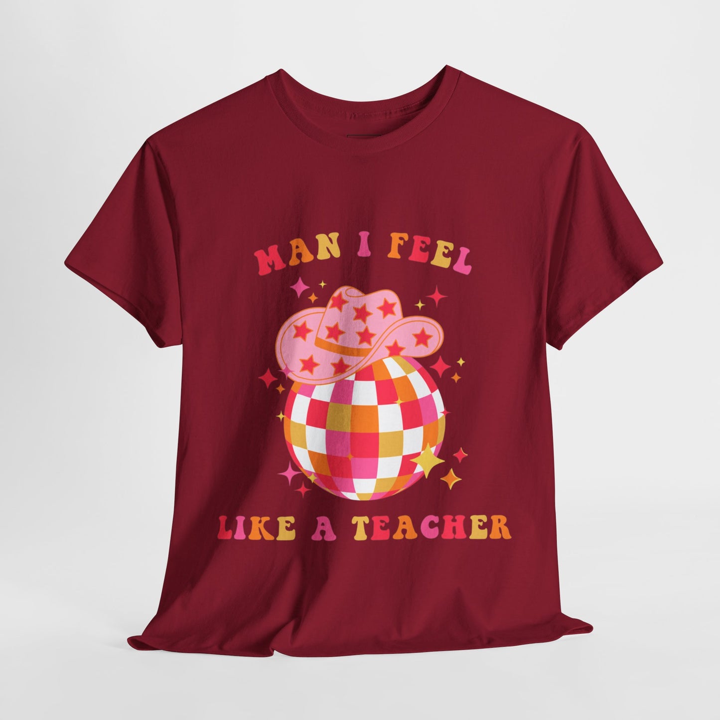 Man I Feel Like A Teacher T-Shirt (Front Only)