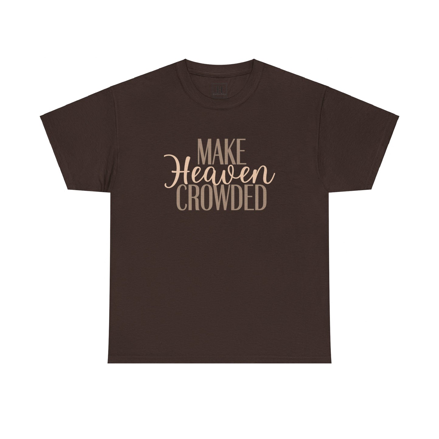 Make Heaven Crowded Christian T-Shirt