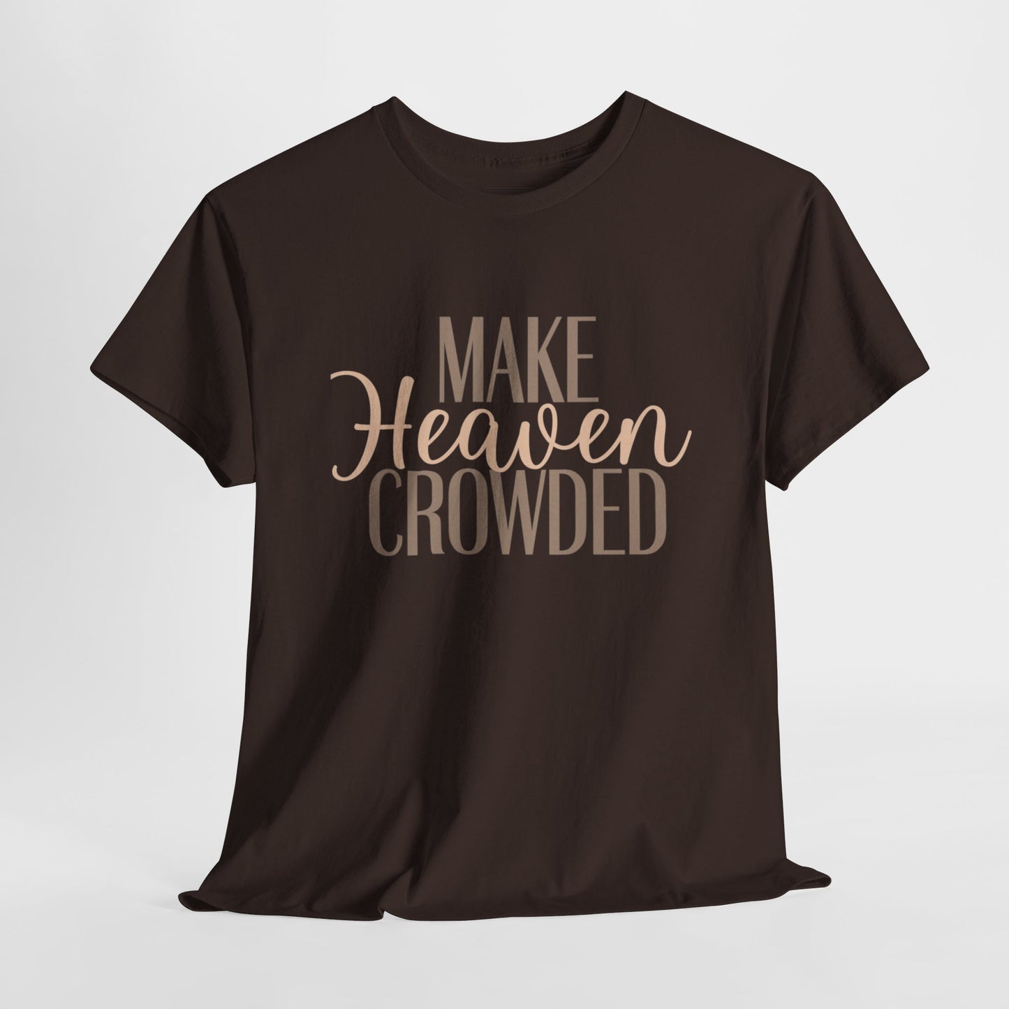Make Heaven Crowded Christian T-Shirt