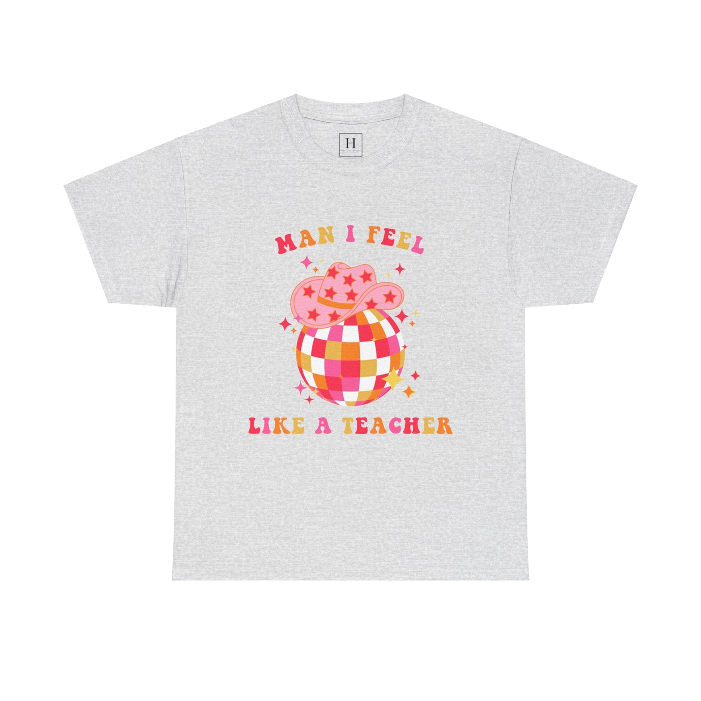 Man I Feel Like A Teacher T-Shirt (Front Only)