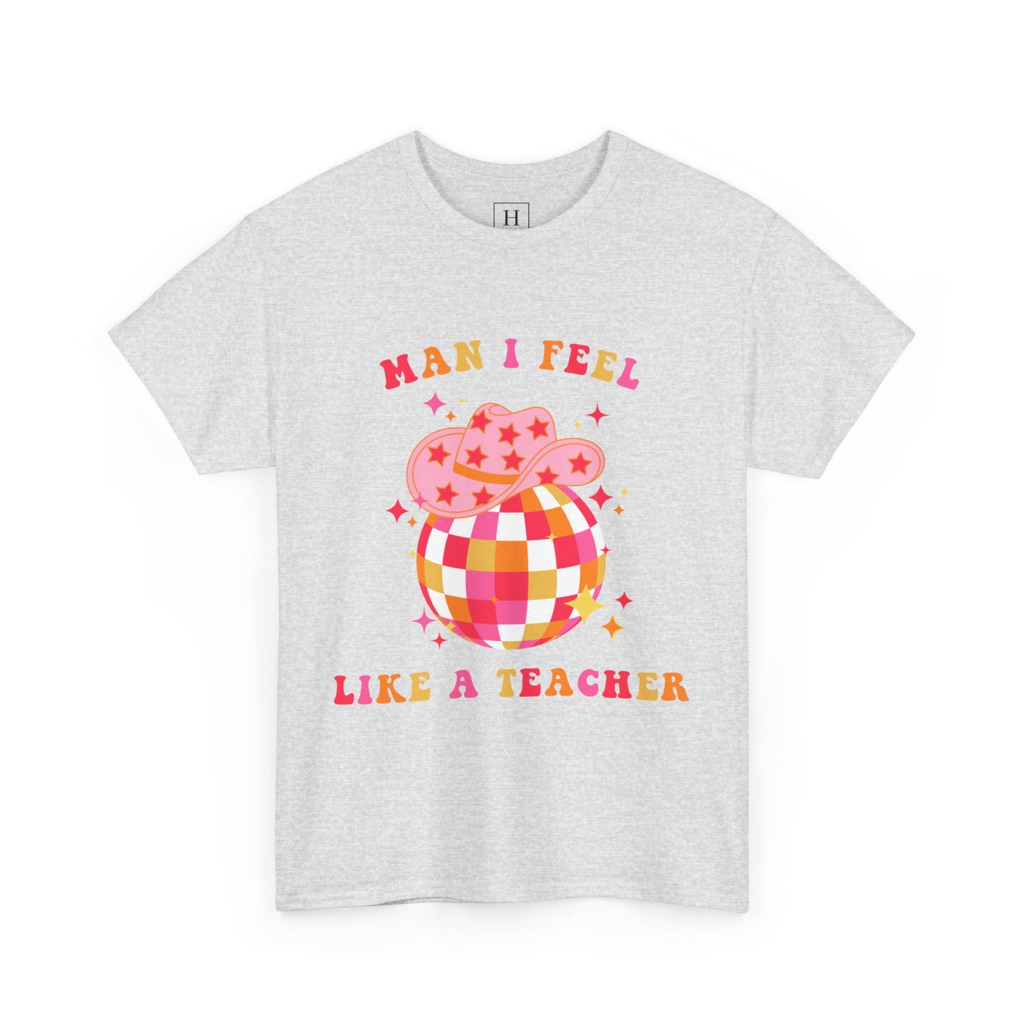 Man I Feel Like A Teacher T-Shirt (Front Only)