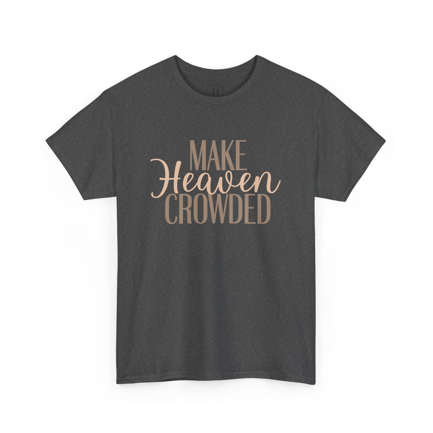 Make Heaven Crowded Christian T-Shirt