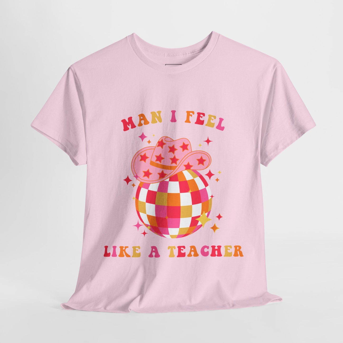 Man I Feel Like A Teacher T-Shirt (Front Only)