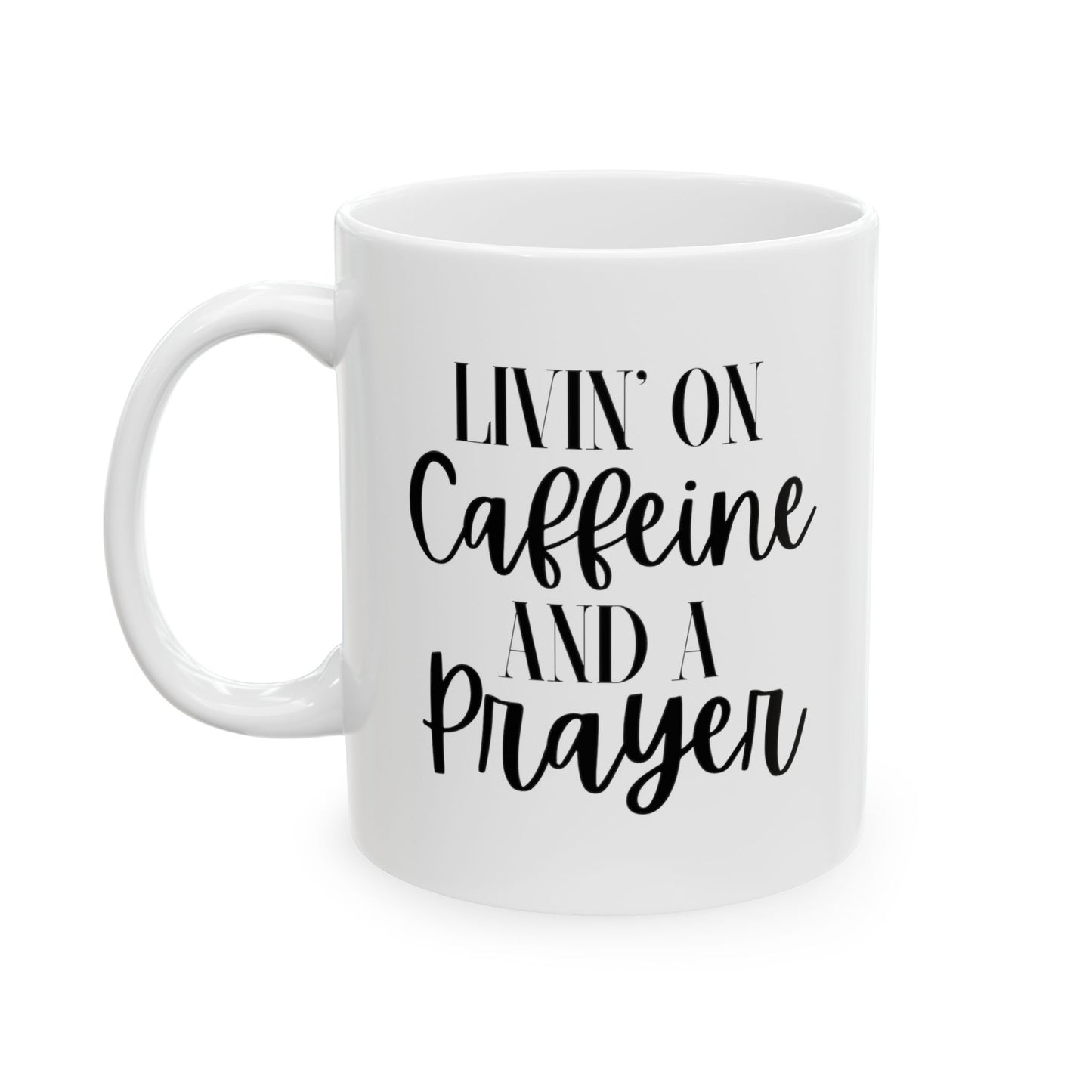Livin On Caffeine And A Prayer Ceramic Mug, (11oz, 15oz)