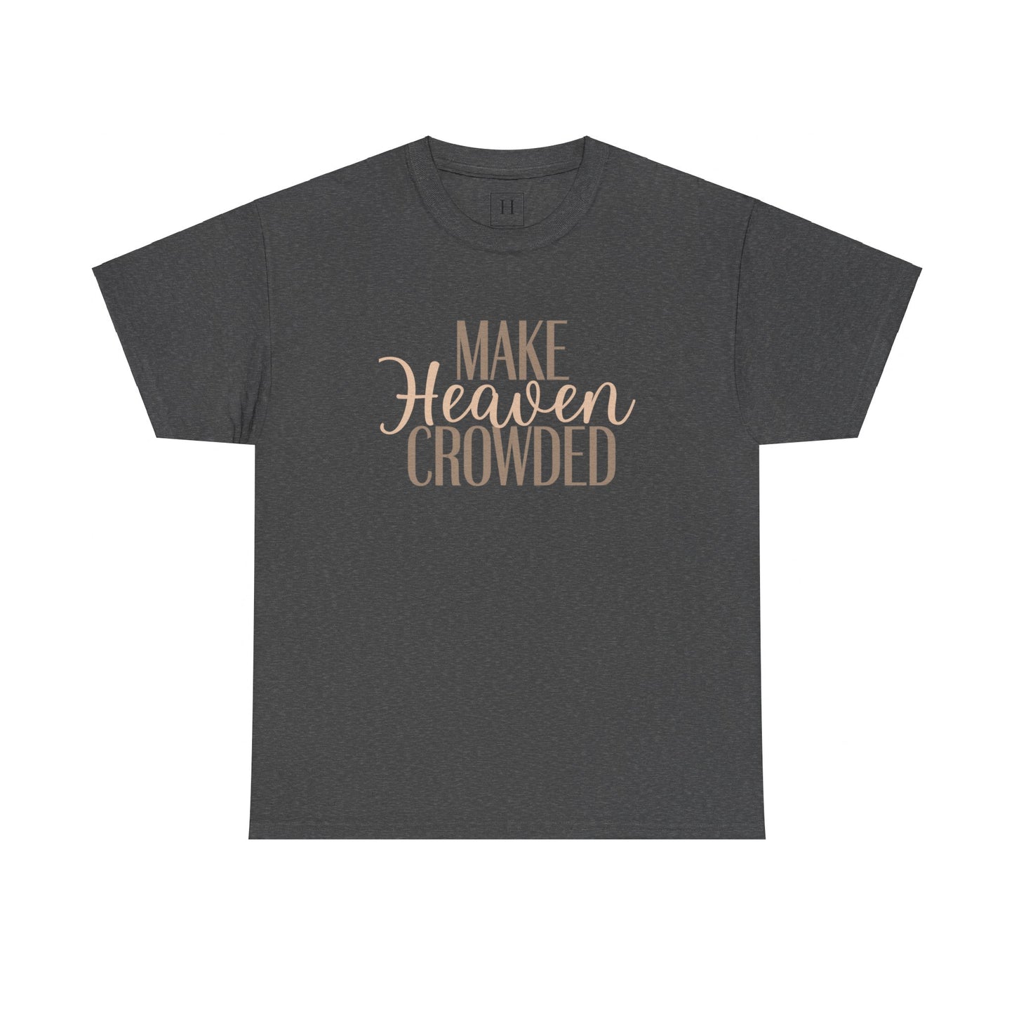 Make Heaven Crowded Christian T-Shirt