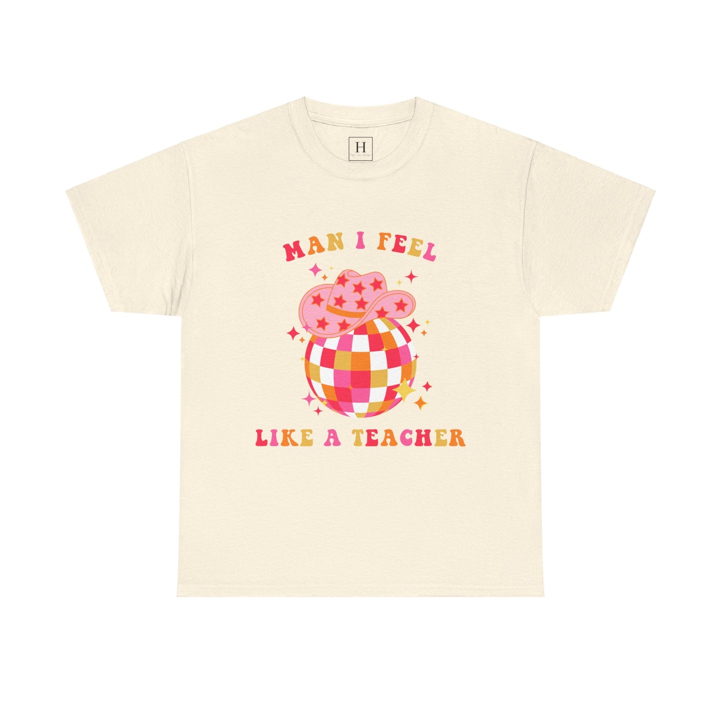 Man I Feel Like A Teacher T-Shirt (Front Only)