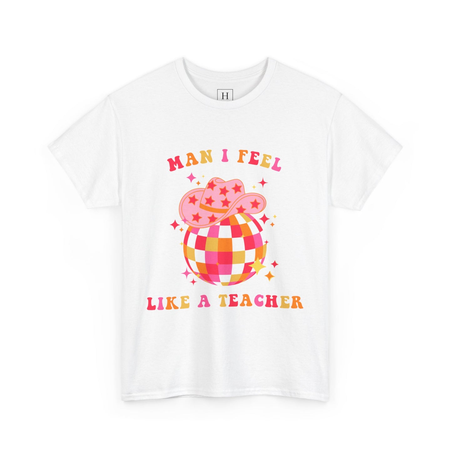 Man I Feel Like A Teacher T-Shirt (Front Only)