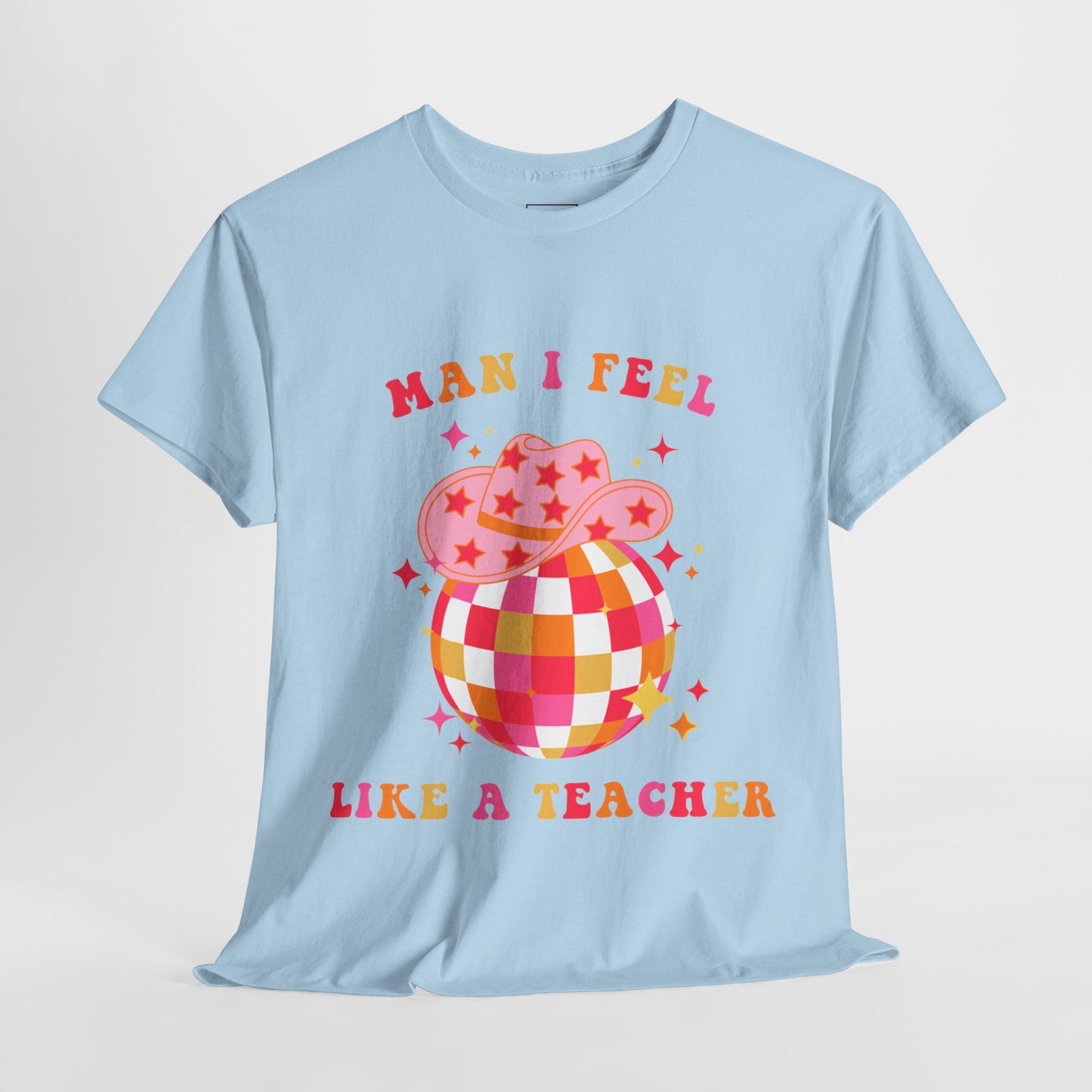 Man I Feel Like A Teacher T-Shirt (Front Only)