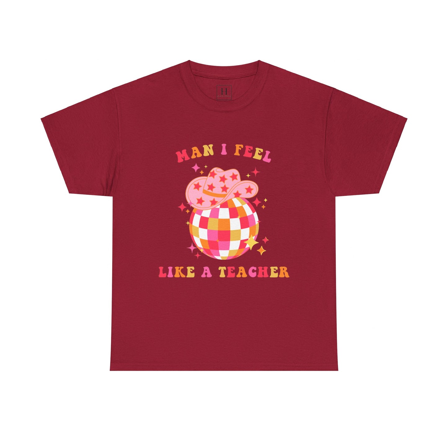 Man I Feel Like A Teacher T-Shirt (Front Only)