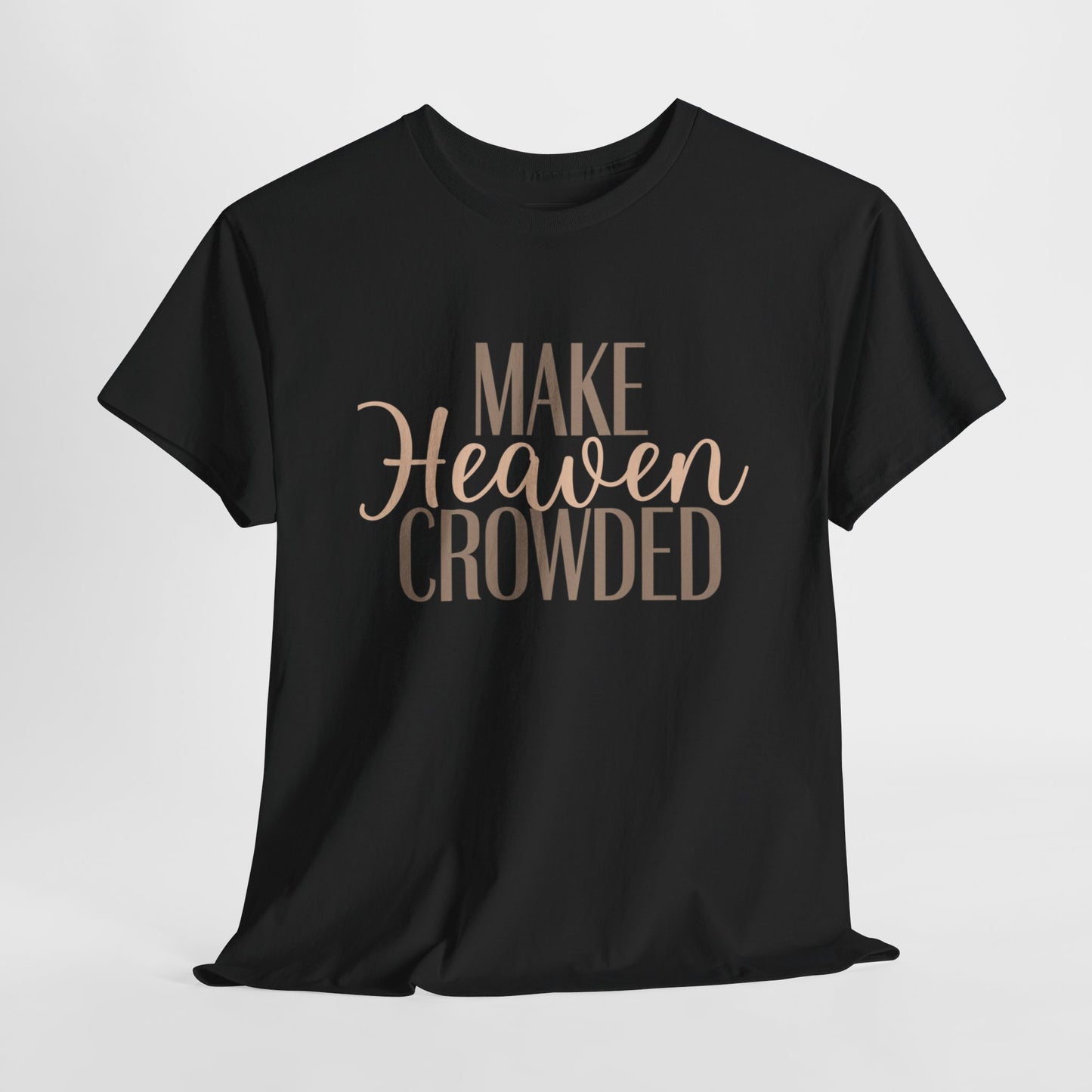 Make Heaven Crowded Christian T-Shirt