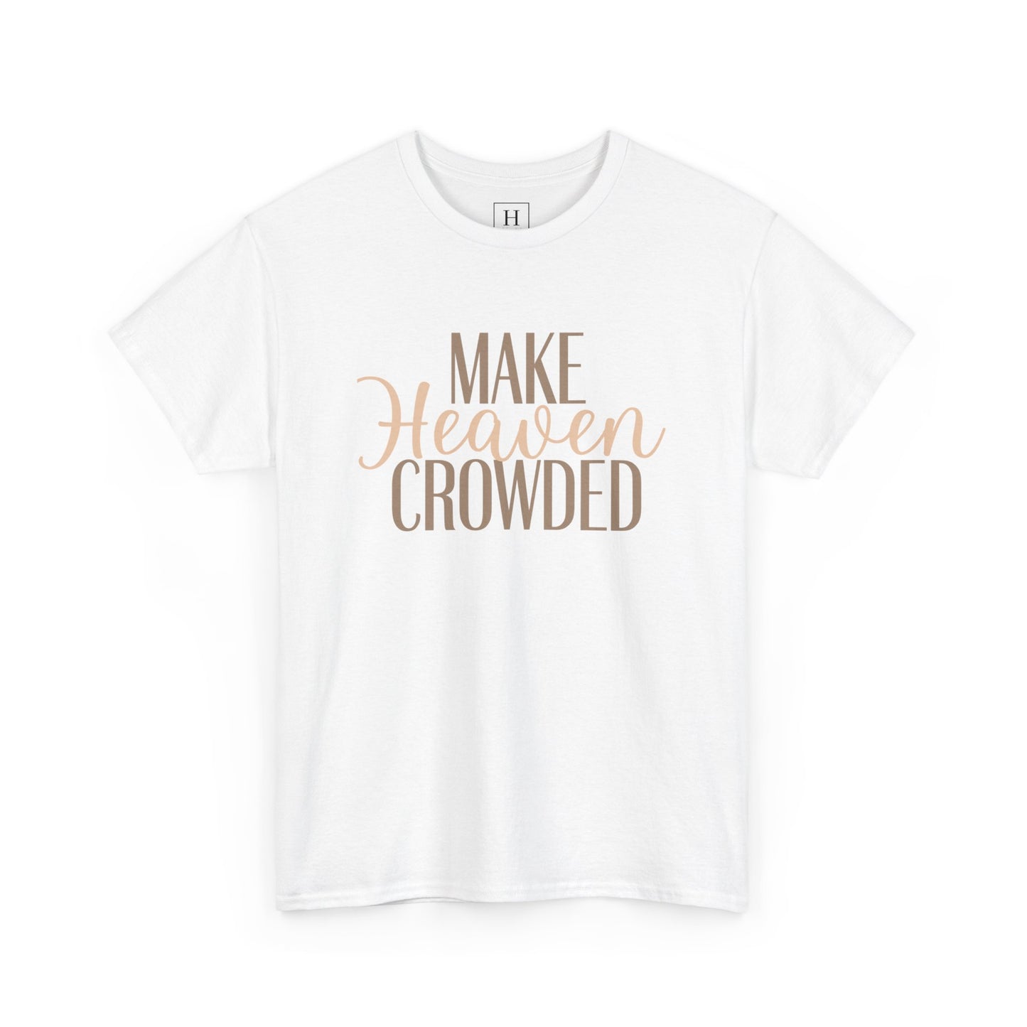 Make Heaven Crowded Christian T-Shirt