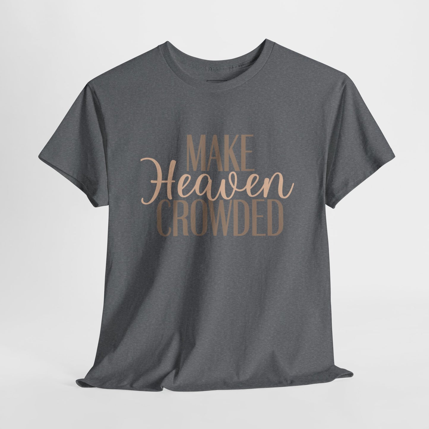 Make Heaven Crowded Christian T-Shirt