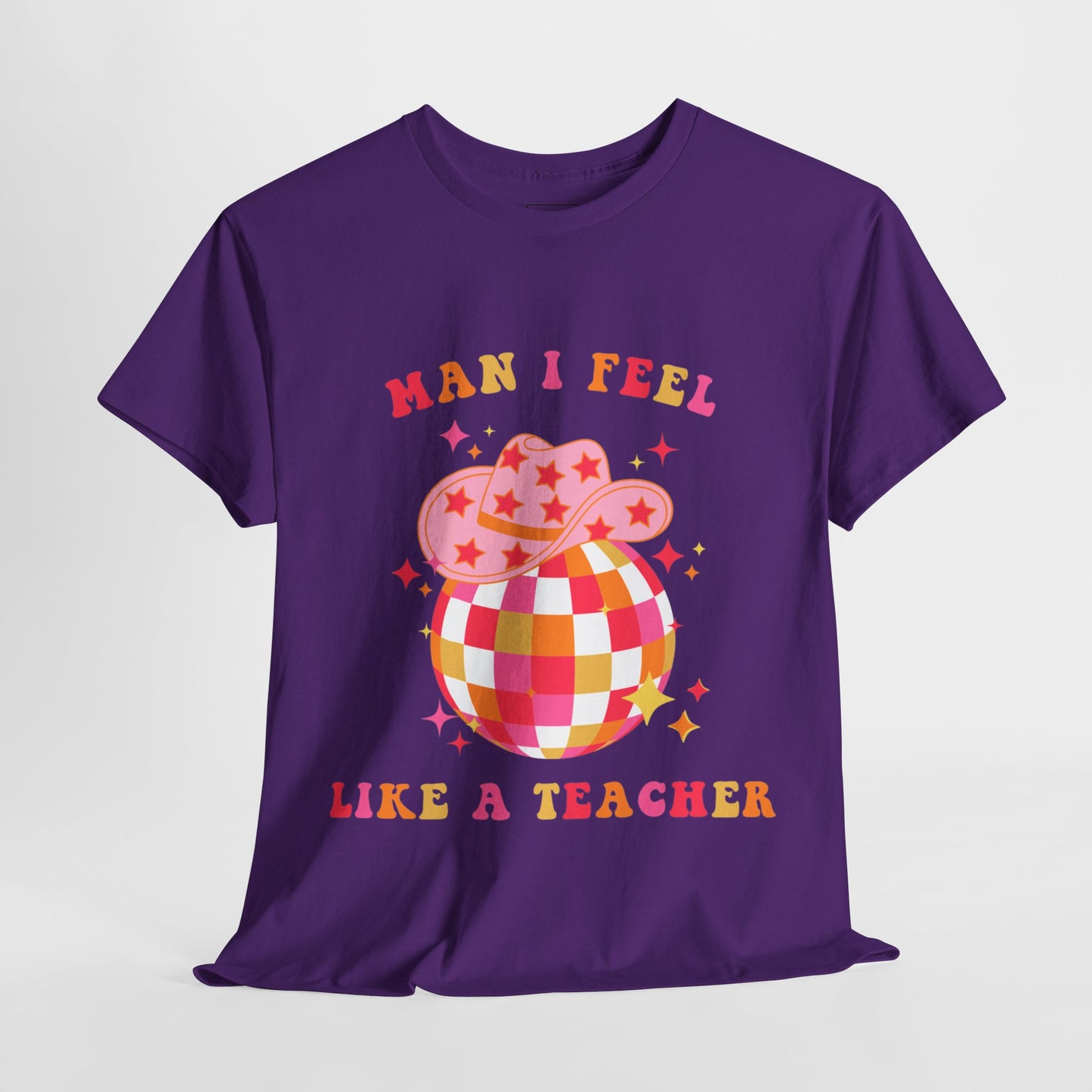 Man I Feel Like A Teacher T-Shirt (Front Only)