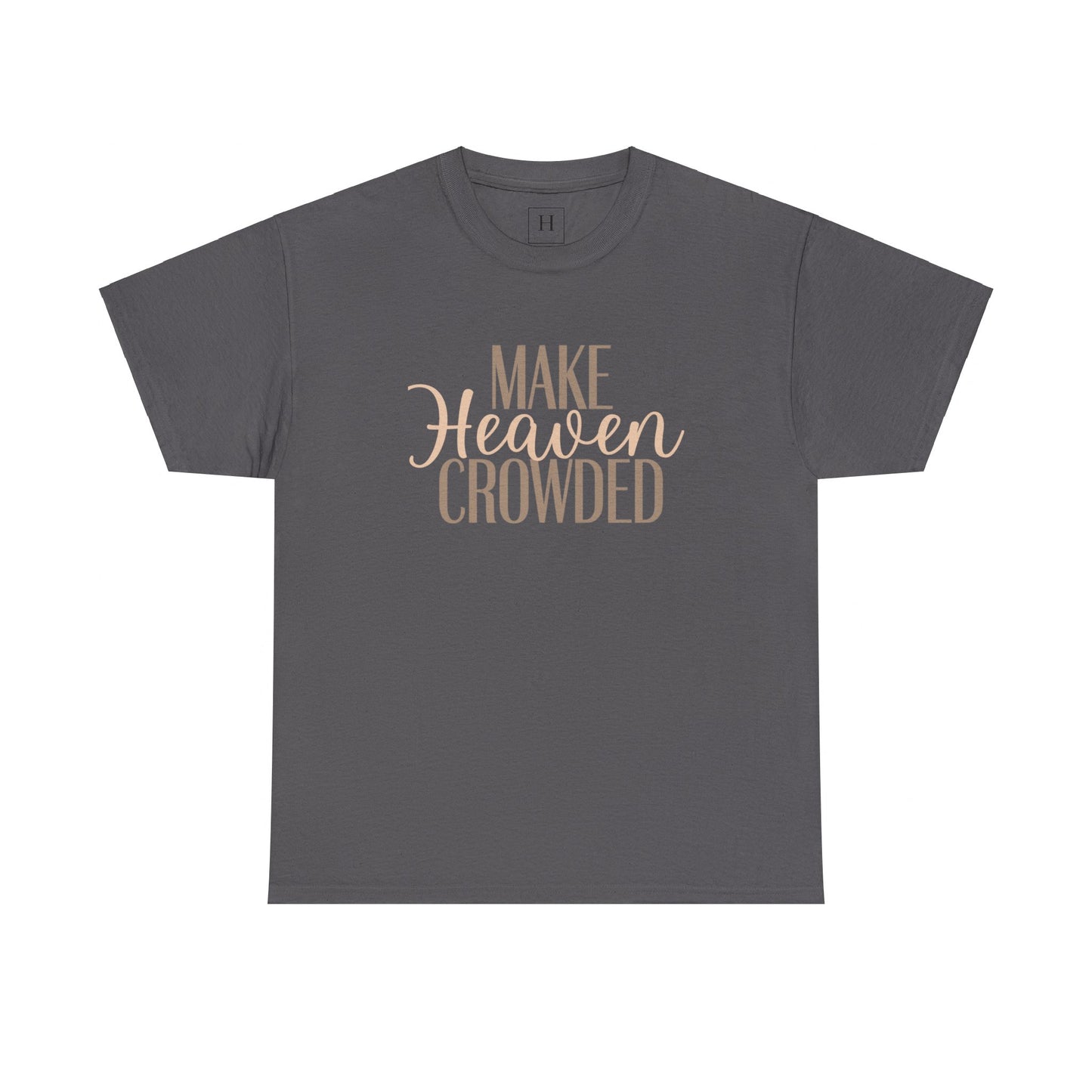 Make Heaven Crowded Christian T-Shirt
