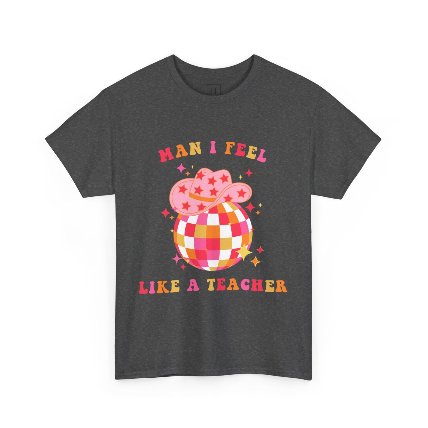 Man I Feel Like A Teacher T-Shirt (Front Only)