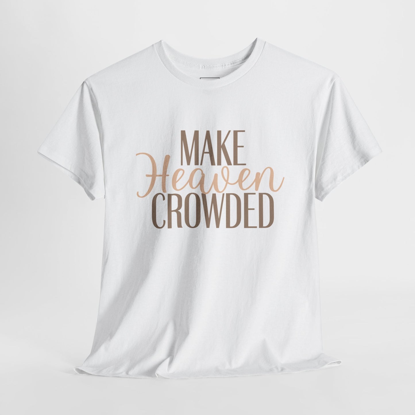 Make Heaven Crowded Christian T-Shirt