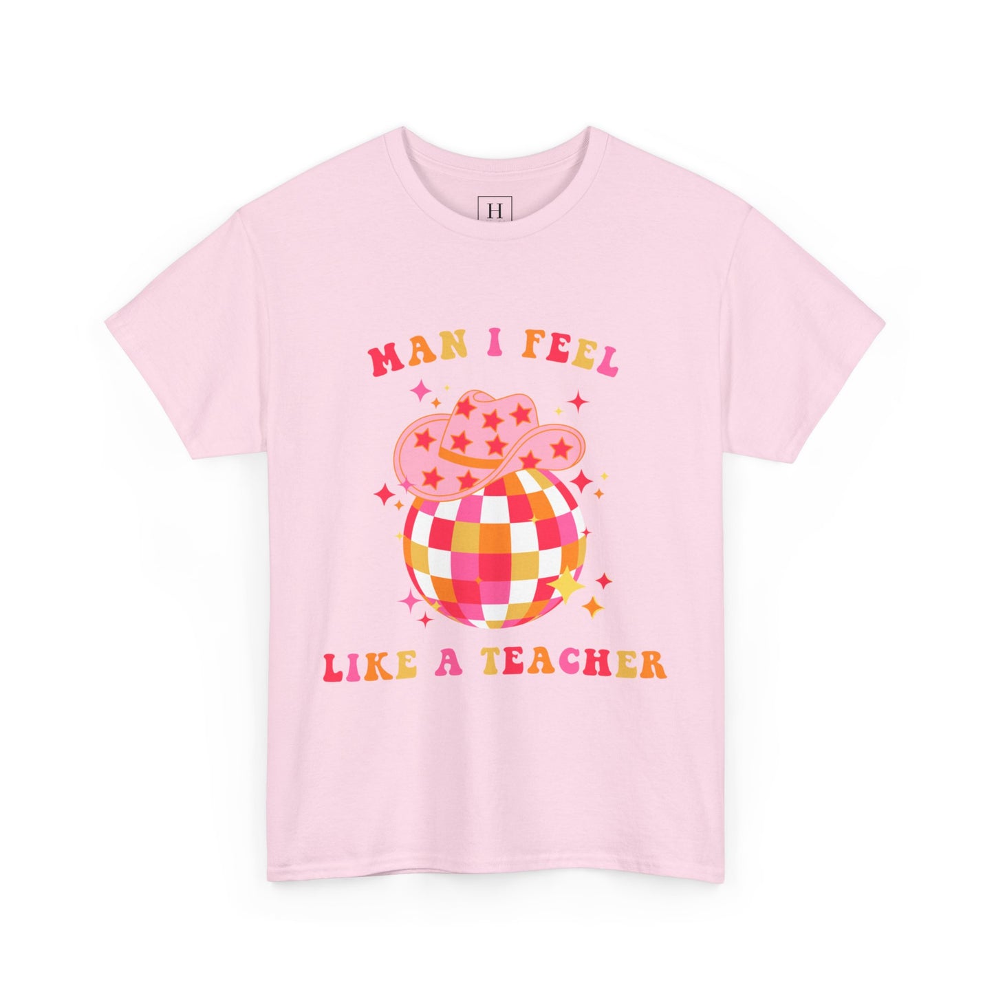Man I Feel Like A Teacher T-Shirt (Front Only)