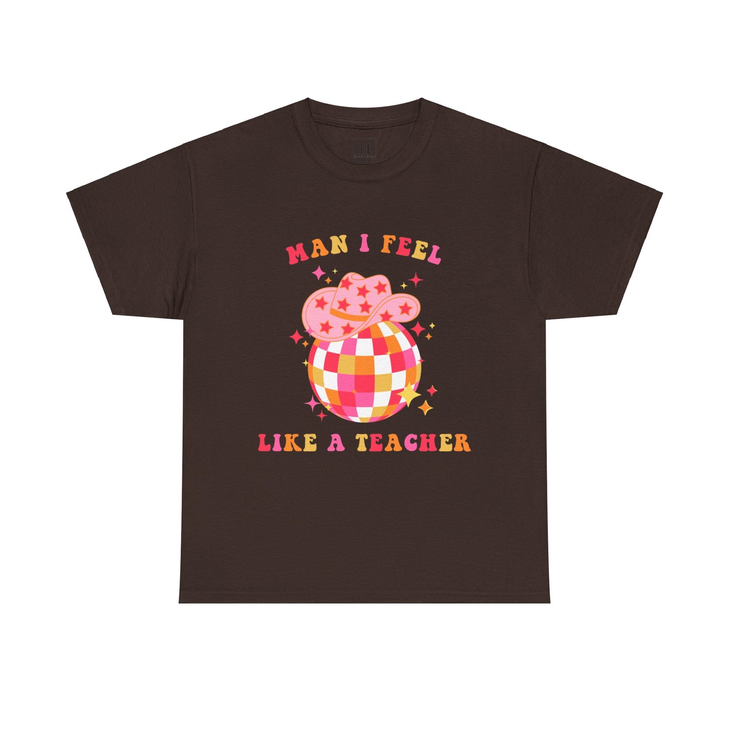 Man I Feel Like A Teacher T-Shirt (Front Only)