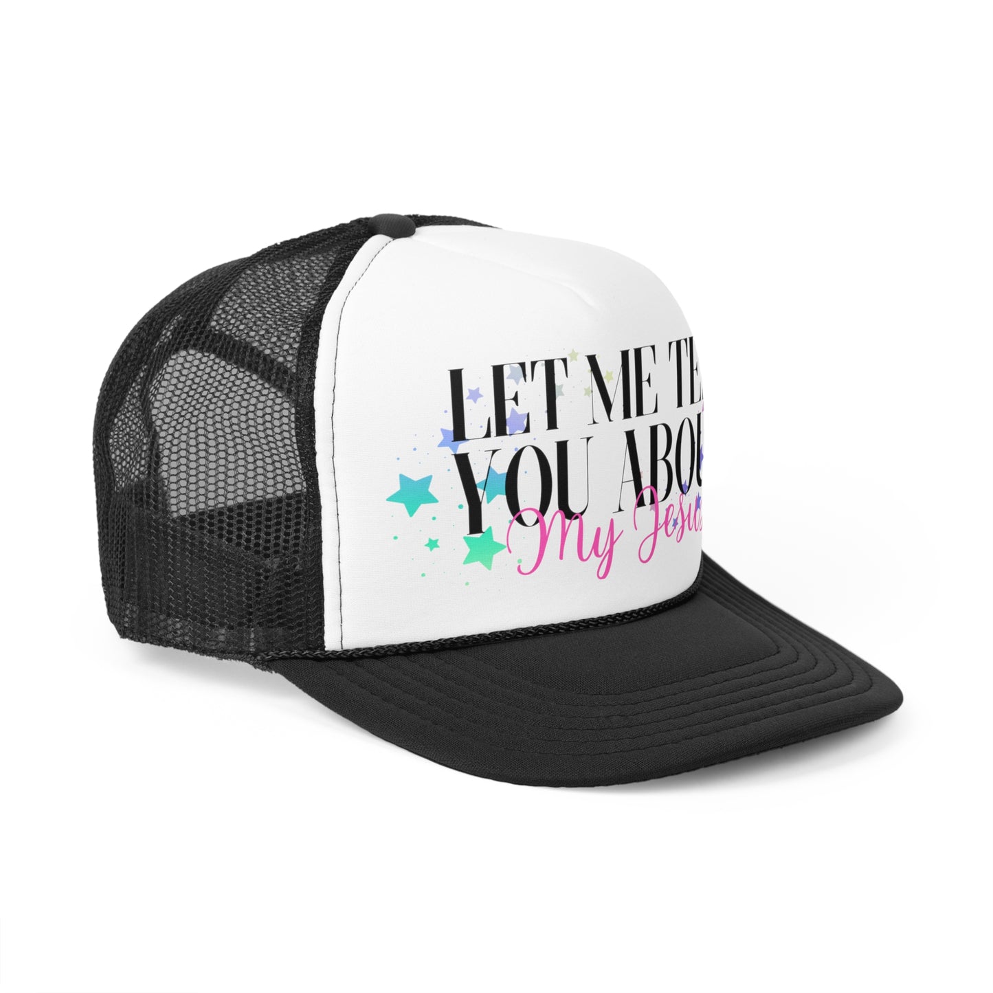 Let Me Tell You About My Jesus w/ Stars Christian Trucker Hat
