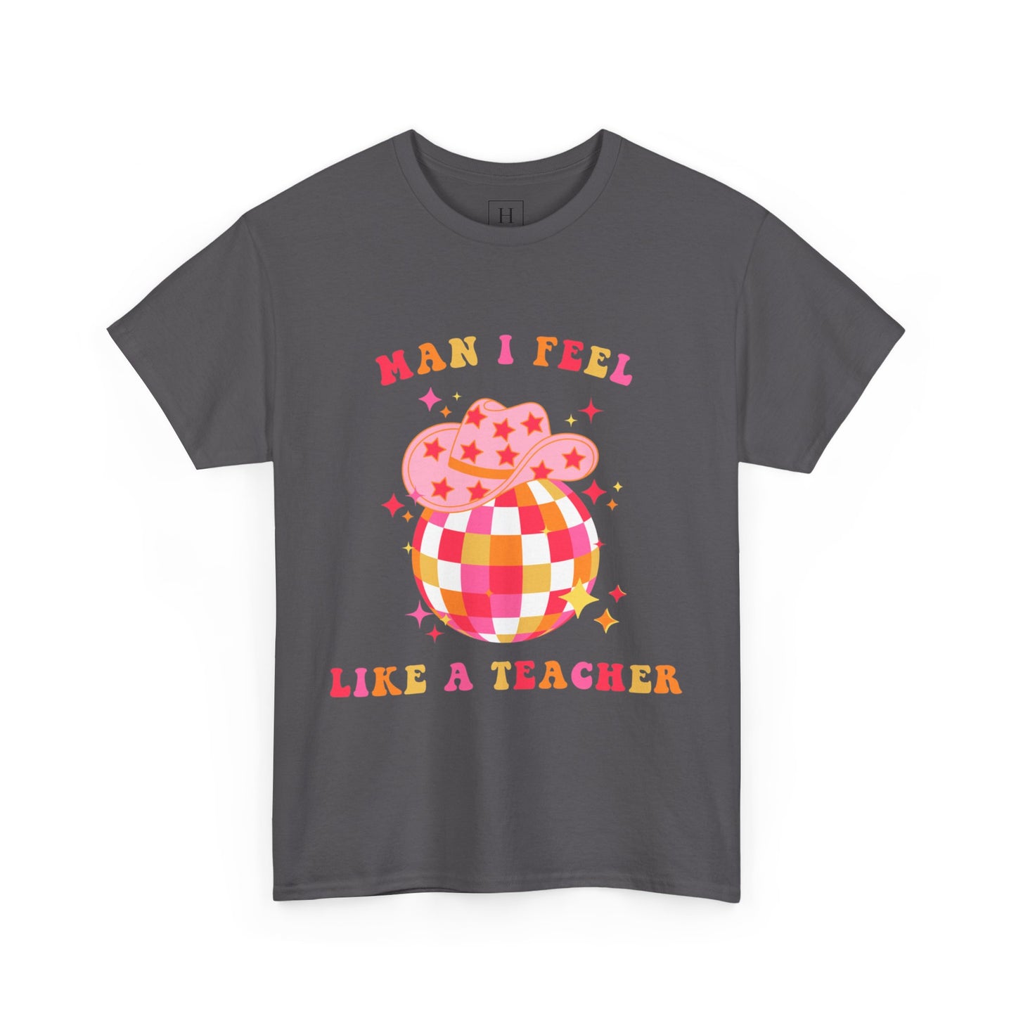 Man I Feel Like A Teacher T-Shirt (Front Only)