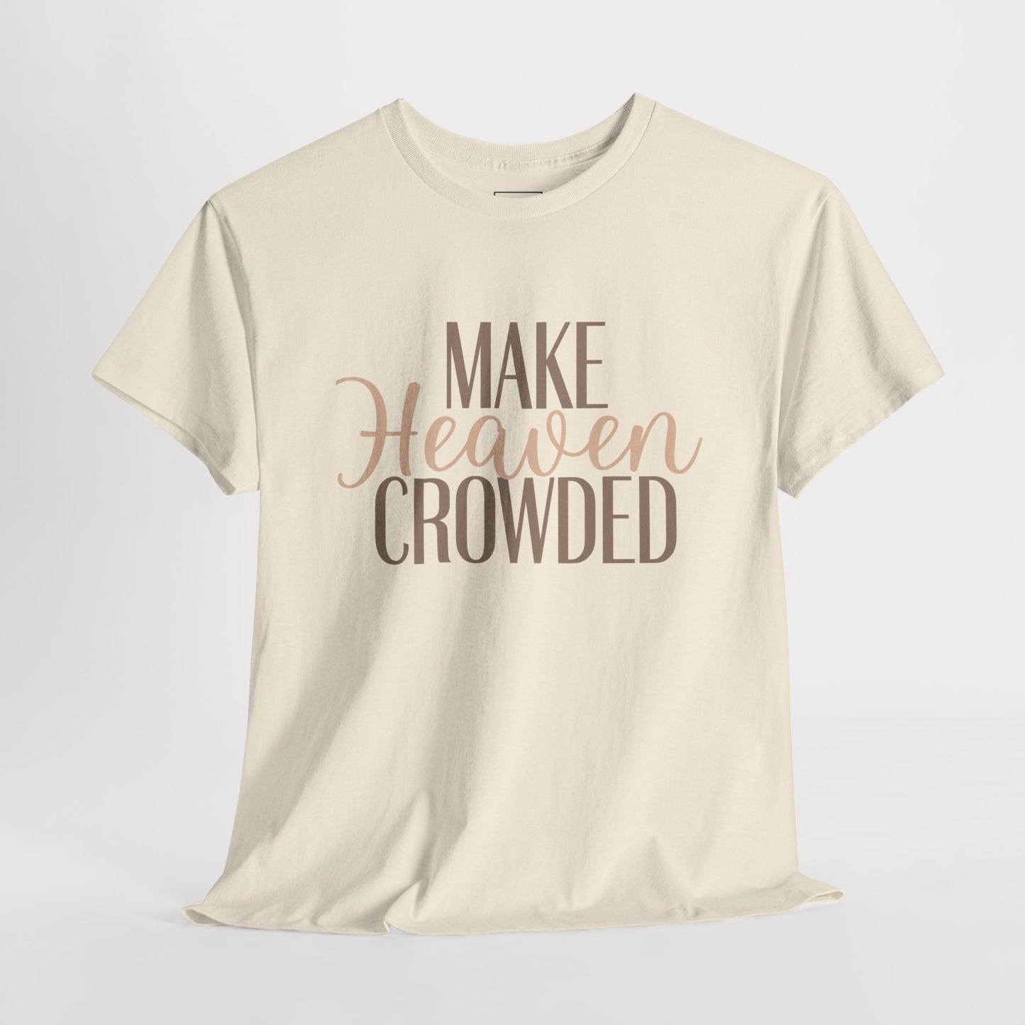 Make Heaven Crowded Christian T-Shirt